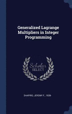 Generalized Lagrange Multipliers in Integer Programming 1