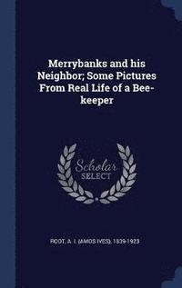 bokomslag Merrybanks and his Neighbor; Some Pictures From Real Life of a Bee-keeper