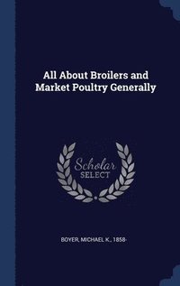 bokomslag All About Broilers and Market Poultry Generally