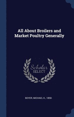 All About Broilers and Market Poultry Generally 1