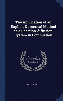 The Application of an Explicit Numerical Method to a Reaction-diffusion System in Combustion 1