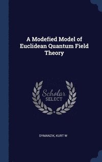 bokomslag A Modefied Model of Euclidean Quantum Field Theory