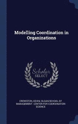 Kevin Crowston - Modelling Coordination in Organizations, Inbunden