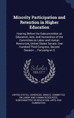 United States Congress Senate Committ - Minority Participation and Retention in Higher Education, Inbunden