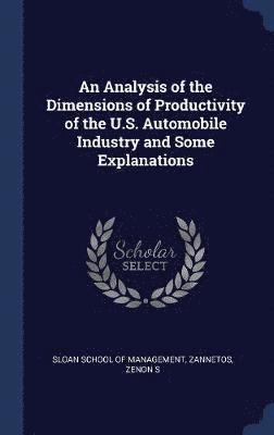 Analysis of the Dimensions of Productivity of the U.S. Automobile Industry and Some Explanations