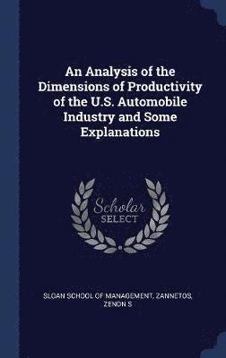 An Analysis of the Dimensions of Productivity of the U.S. Automobile Industry and Some Explanations 1