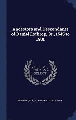 bokomslag Ancestors and Descendants of Daniel Lothrop, Sr., 1545 to 1901