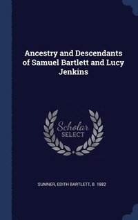 bokomslag Ancestry and Descendants of Samuel Bartlett and Lucy Jenkins