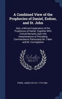 bokomslag A Combined View of the Prophecies of Daniel, Esdras, and St. John