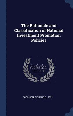 Richard D Robinson - Rationale and Classification of National Investment Promotion Policies, Inbunden