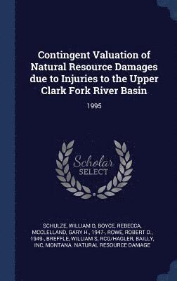 Contingent Valuation of Natural Resource Damages due to Injuries to the Upper Clark Fork River Basin 1