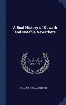 Thomas Fleming - Real History of Newark and Notable Newarkers, Inbunden