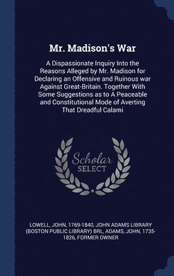 John Lowell, John Adams, John Adams Library (Boston Public Librar - Mr. Madison's War, Inbunden
