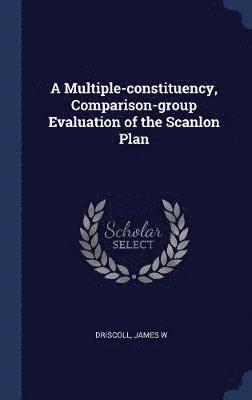 A Multiple-constituency, Comparison-group Evaluation of the Scanlon Plan 1