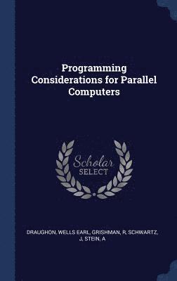 Wells Earl Draughon, R Grishman, J Schwartz, R. Grishman, J. Schwartz - Programming Considerations for Parallel Computers, Inbunden