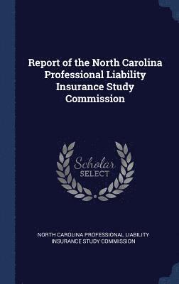 Report of the North Carolina Professional Liability Insurance Study Commission 1