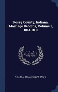 bokomslag Posey County, Indiana, Marriage Records, Volume 1, 1814-1831