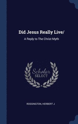 Herbert J Rossington, Herbert J. Rossington - Did Jesus Really Live/, Inbunden