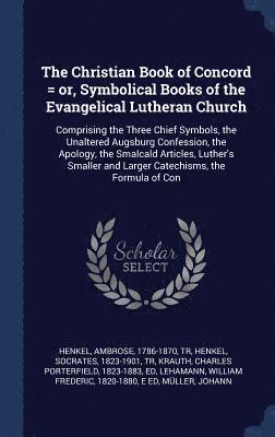 bokomslag The Christian Book of Concord = or, Symbolical Books of the Evangelical Lutheran Church