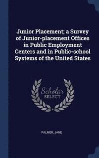 bokomslag Junior Placement; a Survey of Junior-placement Offices in Public Employment Centers and in Public-school Systems of the United States