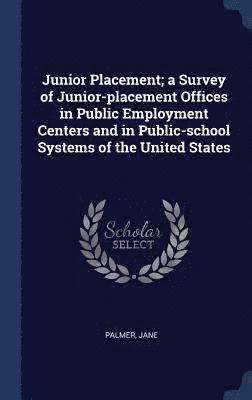 Junior Placement; a Survey of Junior-placement Offices in Public Employment Centers and in Public-school Systems of the United States 1
