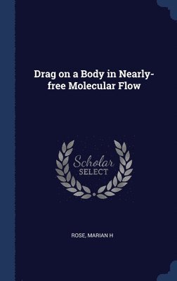 Marian H Rose - Drag on a Body in Nearly-free Molecular Flow, Inbunden