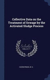 bokomslag Collective Data on the Treatment of Sewage by the Activated Sludge Process