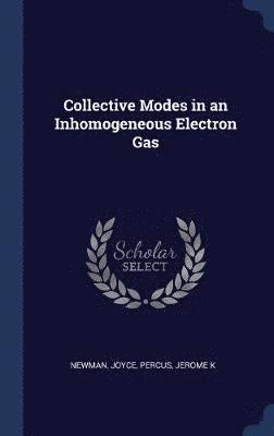 Joyce Newman, Jerome K Percus - Collective Modes in an Inhomogeneous Electron Gas, Inbunden
