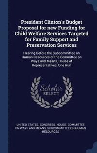 bokomslag President Clinton's Budget Proposal for new Funding for Child Welfare Services Targeted for Family Support and Preservation Services