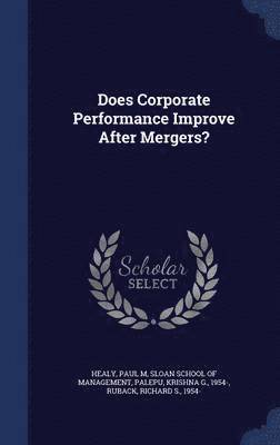 Does Corporate Performance Improve After Mergers? 1