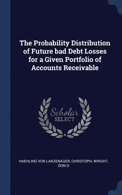 The Probability Distribution of Future bad Debt Losses for a Given Portfolio of Accounts Receivable 1