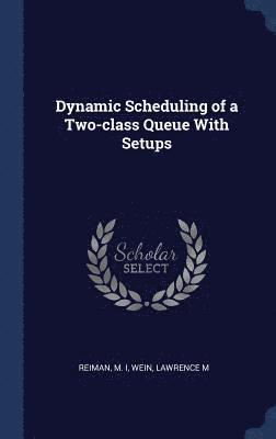 Dynamic Scheduling of a Two-class Queue With Setups 1