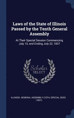 bokomslag Laws of the State of Illinois Passed by the Tenth General Assembly