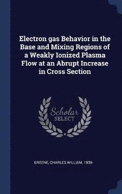 Electron gas Behavior in the Base and Mixing Regions of a Weakly Ionized Plasma Flow at an Abrupt Increase in Cross Section 1