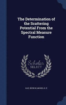 The Determination of the Scattering Potential From the Spectral Measure Function 1