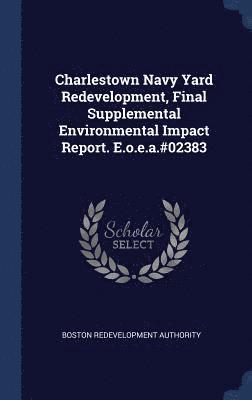 Charlestown Navy Yard Redevelopment, Final Supplemental Environmental Impact Report. E.o.e.a.#02383 1