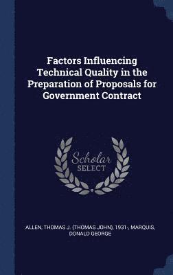 Thomas J 1931- Allen, Donald George Marquis, Thomas J Allen - Factors Influencing Technical Quality in the Preparation of Proposals for Government Contract, Inbunden