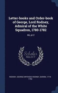 bokomslag Letter-books and Order-book of George, Lord Rodney, Admiral of the White Squadron, 1780-1782