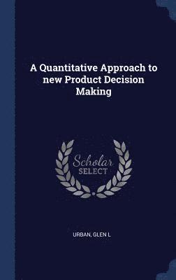 Glen L Urban - Quantitative Approach to new Product Decision Making, Inbunden