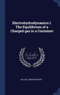 bokomslag Electrohydrodynamics I. The Equilibrium of a Charged gas in a Container