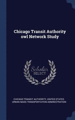 Chicago Transit Authority - Chicago Transit Authority owl Network Study, Inbunden