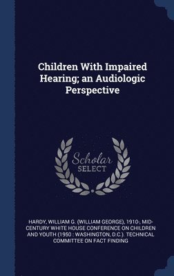 bokomslag Children With Impaired Hearing; an Audiologic Perspective