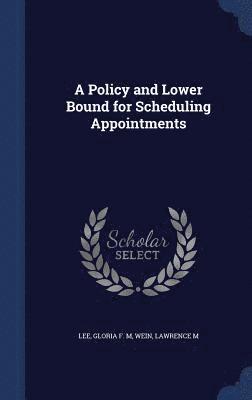 bokomslag A Policy and Lower Bound for Scheduling Appointments