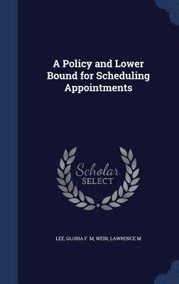 Policy and Lower Bound for Scheduling Appointments