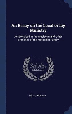 An Essay on the Local or lay Ministry 1