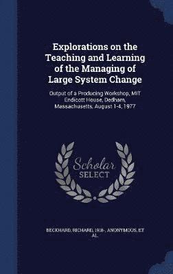 bokomslag Explorations on the Teaching and Learning of the Managing of Large System Change