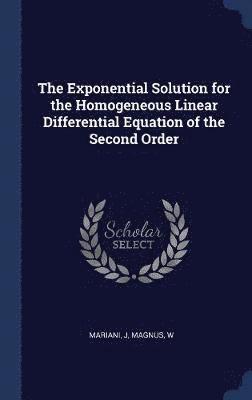Exponential Solution for the Homogeneous Linear Differential Equation of the Second Order 1