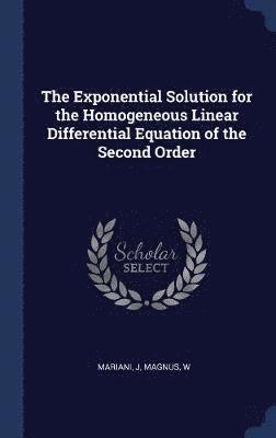 The Exponential Solution for the Homogeneous Linear Differential Equation of the Second Order 1