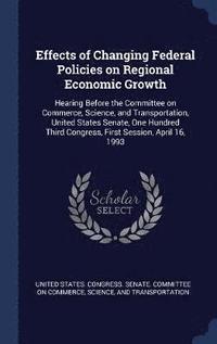 bokomslag Effects of Changing Federal Policies on Regional Economic Growth