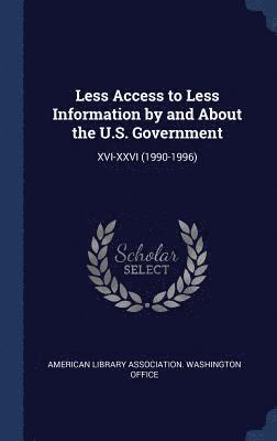 Less Access to Less Information by and About the U.S. Government